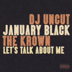 "Let's Talk About Me" ft. The Krown (Produced by DJ Uncut)