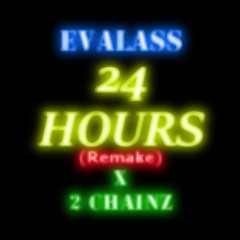 24 Hours (Remake) Ft. 2 Chainz