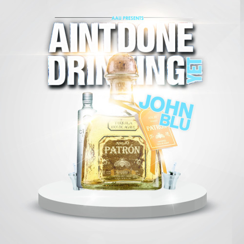 John Blu "I Aint Done Drinking Yet (Dirty)"