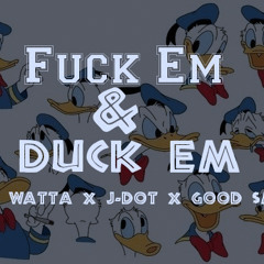 F**k Em & Duck Em - Ez Watta x J-Dot x Good $moke