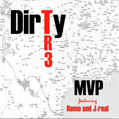 Dirty Tr3-MVP featuring Remo and J-Real