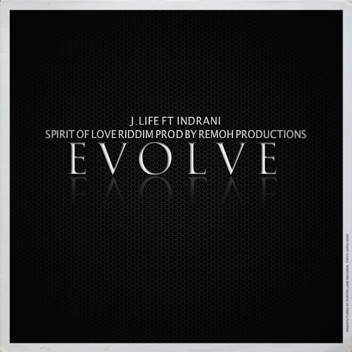 EVOLVE - J LIFE .FT. INDRANI  (SPIRIT OF LOVE RIDDIM - REMOH PRODUCTIONS)