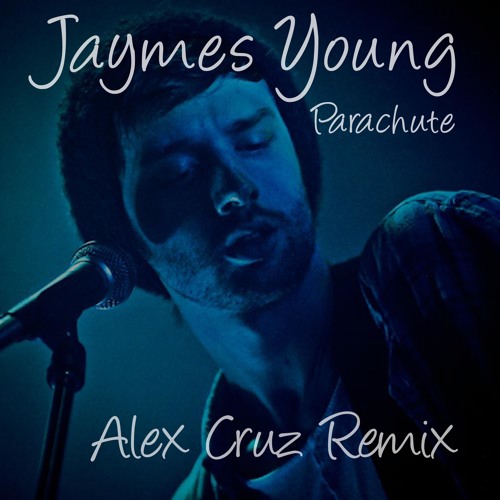 Jaymes Young - Parachute (Alex Cruz Remix)