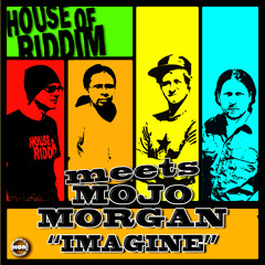 House of Riddim meets Mojo Morgan - Imagine [House Of Riddim Productions 2014]