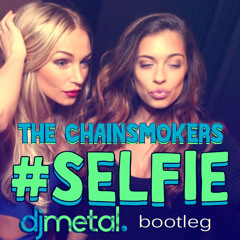 The Chainsmokers - #SELFIE (Deejay Metal bootleg)