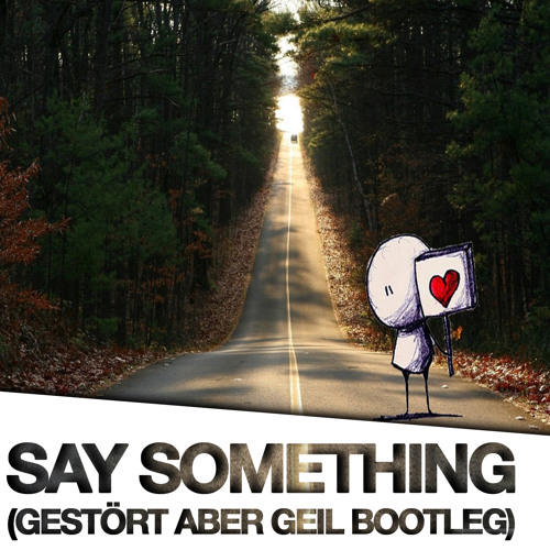 Gestört aber GeiL - Say Something (Bootleg)