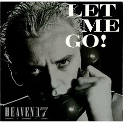 HEAVEN 17 - LET ME GO (Lancaster Rework)