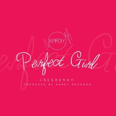 Creshendo - Perfect Girl [Prod. By Karey Records]