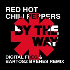 Red Hot Chilli Peppers-By The Way (Digital Freq & Bartosz Brenes  Remix) Free Donwload