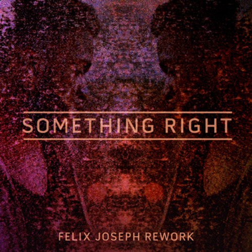 Something Right (Felix Joseph Rework)