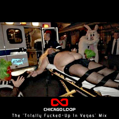 Chicago Loop - The 'Totally Fucked-Up In Vegas' Mix