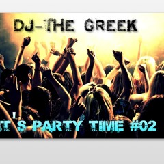 DJ-THE GREEK @ IT'S PARTY TIME #02  HOUSE-TECH HOUSE-LATIN HOUSE-PROGRESSIVE HOUSE-EDM