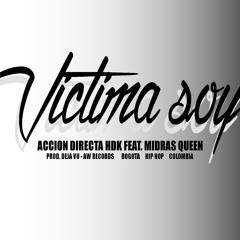 Victima soy - Accion Directa HDK Ft. Midras Queen