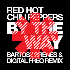 Red Hot Chili Peppers - By The Way (Bartosz Brenes & Digital Freq Remix)