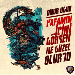 Onur Uğur - Kafamın İçini Görsen Ne Güzel Olurdu (produced by Hattat)