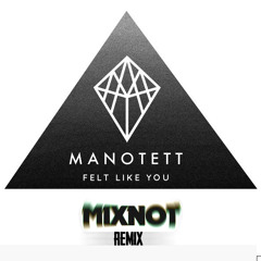 Manotett - Felt Like You (Mixnot Sourz Remix)