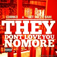 CHINKO x GET BIZZY BAM ~ THEY DONT LOVE YOU NOMORE FREESTYLE