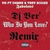 Who Do You Love Remix YG Ft Drake ,Trey Songz & Fabolous By Dj Ber'