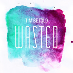 Wasted - Tim Be Told