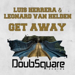 Luis Herrera & Leonard Van Helden - Get Away (Original Mix) [DoubSquare Records]