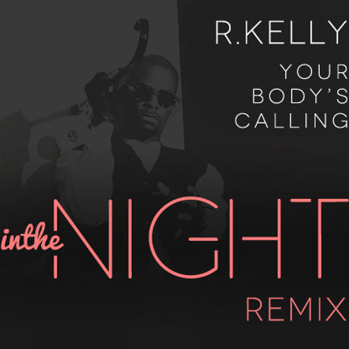 Your Body's Callin - R. Kelly (In The Night Remix)