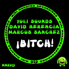 Yoli Sounds, David Herencia, Marcos Sanchez - Bitch! (Original Mix) -  OUT NOW !!!