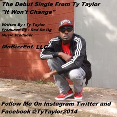 Ty Taylor - "It Wont Change" -MoBizz Ent LLC.