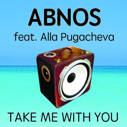 ABNOS feat Alla Pugacheva - TAKE ME WITH YOU