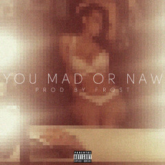 You Mad Or Naw? (Prod By @Frost_YNF)