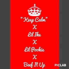 "Keep Calm" X Beef It Up X Lil Pookie X Lil Ike
