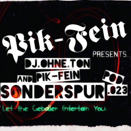 Stream DJ OHNE TON -&- PIK-FEIN @ SONDERSPUR ⎜ Pod.#023 ⎜ 24.05.14 by  SONDERSPUR Podcast | FRANKFURT | Listen online for free on SoundCloud