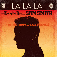 Naughty Boy ft. Sam Smith - La La La (White Panda X Gazzo Remix)