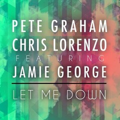 Pete Graham x Chris Lorenzo x Jamie George - Let Me Down