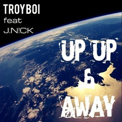 TroyBoi feat J.N!CK - Up Up & Away [FREE DOWNLOAD]