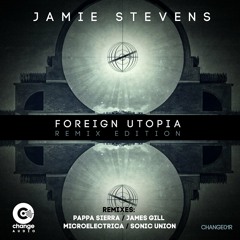 Jamie Stevens - Foreign Utopia (Pappa Sierra Remix) Out Now on CHANGE AUDIO