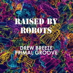 Drew Breeze & Primal Groove - Raised by Robots (Tech House, Free DL)