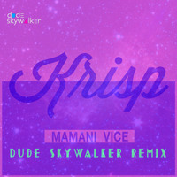 Krisp - Mamani Vice (Dude Skywalker Remix)
