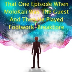Ep. 15 - That One Episode When MoloKaii Was The Guest And Then He Played Footwork-Breakcore