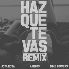 Haz Que Te Vas (REMIX)- Jota Rosa feat. Xantos, Mike Towers