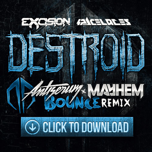 Excision & Space Laces - Destroid 7 Bounce (Antiserum & Mayhem Remix) FREE DOWNLOAD