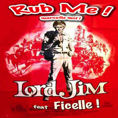 RUB ME ! Lord Jim feat Ficelle