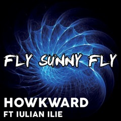 Fly Sunny Fly Howkward Ft. Iulian Ilie (Original Mix)