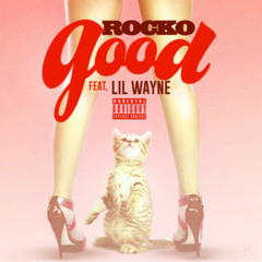 Good- Rocko Ft Lil Wayne (CDQ)