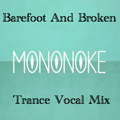 Mononoke - Barefoot And Broken (Trance Main Vocal Mix)