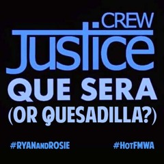 JUSTICE CREW: Que Sera or Quesadilla?