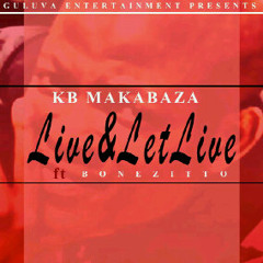 KB Makabaza FT Bonezitto Live & Let Live.