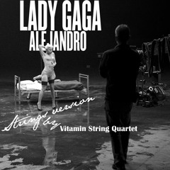 Lady Gaga-Alejandro (Strings Version by Vitamin String Quartet)