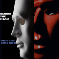 BEHIND THE MASK - Chris Reid Ft. Brice Cross