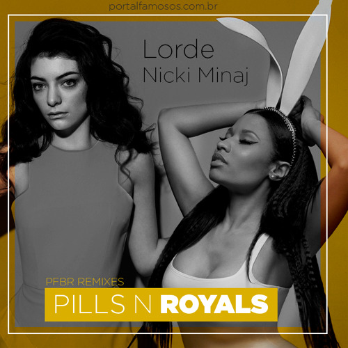 Pills N Royals (Nicki Ninaj Feat. Lorde)