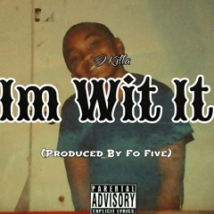 J Killa - Im Wit It (Prod.By FoFiveBeats)